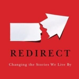 Redirect: Changing the Stories We Live by
