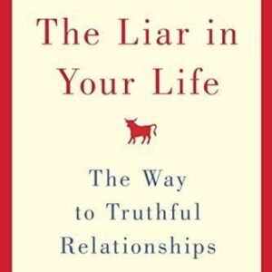 The Liar in Your Life: The Way to Truthful Relationships