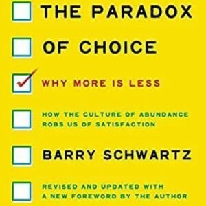 The Paradox of Choice: Why More Is Less