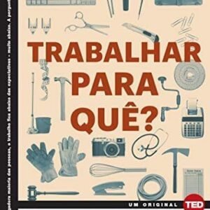 Trabalhar Para Quê?